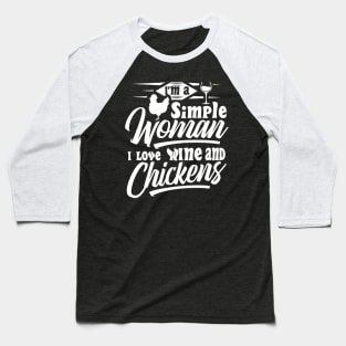 I'm a simple woman I love wine and chickens Baseball T-Shirt